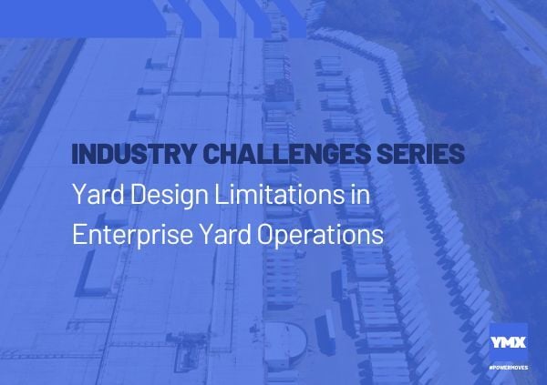Industry Challenges Series: Yard Design Limitations in Enterprise Yard Operations